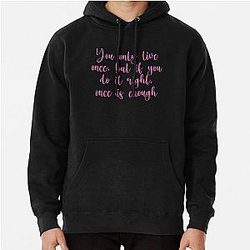 You Only Live Once But If You Do It Right Once Is Enough Mae West Quote Pullover Hoodie