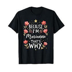 Women Because I'm Marianne Because Why Woman T-Shirt