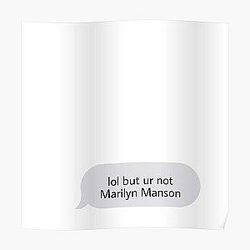 Lol but ur not marilyn manson Poster RB2709