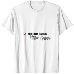 Mentally Dating Matthew Morrison T-Shirts