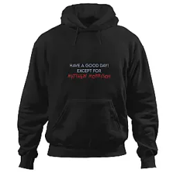 Have a good day except for Matthew Morrison Hoodies
