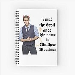 I met the devil once his name is Matthew Morrison Spiral Notebook