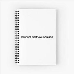 LOL Your Not Matthew Morrison Spiral Notebook