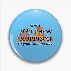 send Matthew Morrison to Guantanamo Bay