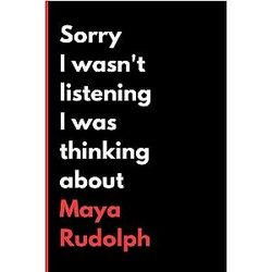 I Wasn't Listening I Was Thinking About Maya Rudolph (6x9) 120 Pages Funny Notebook Journal for Writing Notes A Perfect Gift for Maya Rudolph Lover Birthday Gifts