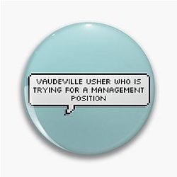 MBMBaM - Vaudeville Usher Who Is Trying for a Management Position Pin