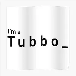 Tubbo Posters - I'm a Tubbo T-shirt Collection and More Poster RB1506