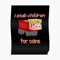 Technoblade Posters - I stab Children for Coins Poster RB0206