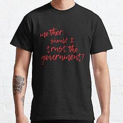 Mother Should I Trust The Government 32 Best Women Shirt - Men Shirts Fashion Customize T-Shirt Classic T-Shirt RB0811