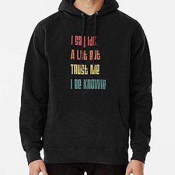 I Say Idk A Lot But Trust Me I Be Knowin       Pullover Hoodie RB0811