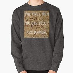 The Only Men You Can Trust are Ramen Pullover Sweatshirt RB0811