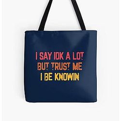 I Say Idk A Lot But Trust Me I Be Knowin  All Over Print Tote Bag RB0811