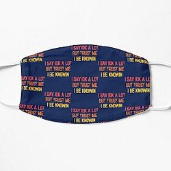 I Say Idk A Lot But Trust Me I Be Knowin  Flat Mask RB0811