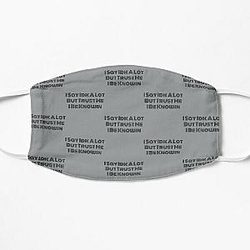 I Say Idk A Lot But Trust Me I Be Knowin          Flat Mask RB0811