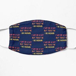 I Say Idk A Lot But Trust Me I Be Knowin         Flat Mask RB0811