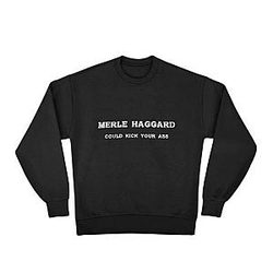 Could Kick Your Ass TTPM0501 Merle Haggard Sweatshirts