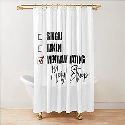 Mentally Dating Meryl Streep Shower Curtain