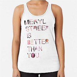 Meryl Streep is better than you Racerback Tank Top