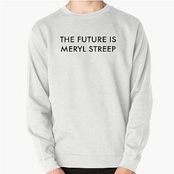 The Future is Meryl Streep Sweatshirt