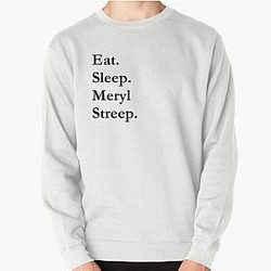 Eat Sleep Meryl Streep Sweatshirt