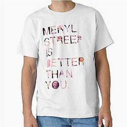 Meryl Streep is better than you Classic T-Shirt