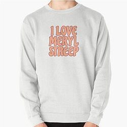 I Love Meryl Streep Pullover Sweatshirt