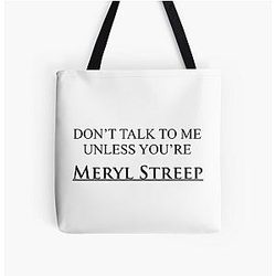 Don't talk to me unless you're Meryl Streep All Over Print Tote Bag