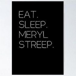 Eat Sleep Meryl Streep Poster