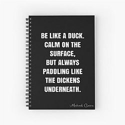 Be Like a Duck. Calm on the surface but always paddling like the dickens underneath. Michael Caine Quote