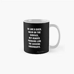 Be like a duck. Calm on the surface, but always paddling like the dickens underneath. - Michael Caine Quote Classic Mug