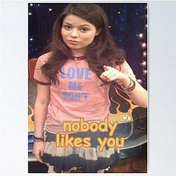 Nobody likes Miranda Cosgrove iCarly Poster