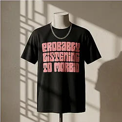 Morbid Podcast Probably Listening to Morbid Retro Typography T-Shirt NTT1310 Morbid Podcast T-Shirts