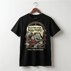 Morbid Podcast Fresh Air Is for Dead People Zombie Horror Graphic T-Shirt NTT1310 Morbid Podcast T-Shirts