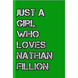 Notebook: Just a Girl Who Loves Nathan Fillion Lined Notebook 6x9 inch for Writing, Home or Work. School Notebook Sketching and Doodling #623
