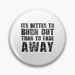 Its Better To Burn Out Kurt Cobain Neil Young Quote Music Pin