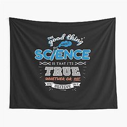 Science is true whether or not you believe in it - Neil deGrasse Tyson Tapestry