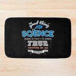 Science is true whether you believe in it - Neil deGrasse Tyson quote Bath Mat