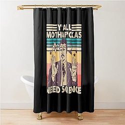 Y'all Need Science Shirt - You Need Science tshirt, Science Teacher Shirt, Neil DeGrasse Tyson, Motherfuckers Need Science Shower Curtain