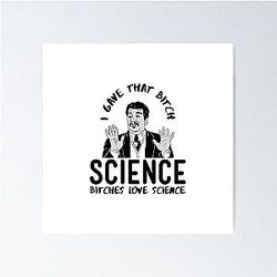 Bitches Love Science - Neil deGrasse Tyson Poster