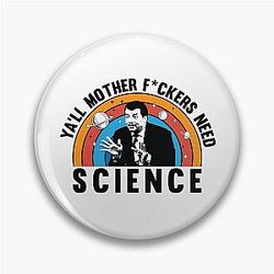 You'll Need Science - Neil deGrasse Tyson Pin