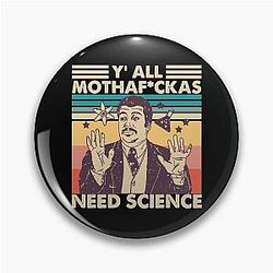 You Can't Disguise Science shirt 
 Neil DeGrasse Tyson  Motherfckers Need Science Classic Pin