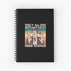 Y'all Need Science shirt, Science Teacher Shirt, Neil Degrasse Tyson, Motherfuckers Need Science Spiral Notebook