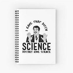 Bitches love science Spiral Notebook - Neil deGrasse Tyson