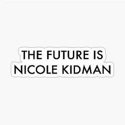The Future is Nicole Kidman Sticker