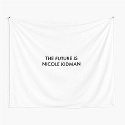 The Future is Nicole Kidman Tapestry 

Cleaned Title: The Future is Nicole Kidman
