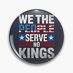We the People Serve No Kings Patriotic American Democracy Statement Pin