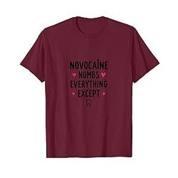 Novocaine Numbs Everything Except Dental Design T-Shirts