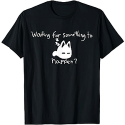 Cat Lover Waiting for Something to Happen DTNK0602 Omori T-Shirts
