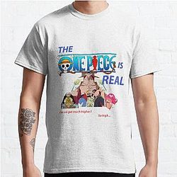 THE ONE PIECE IS REAL Can we get much higher? so high meme Classic T-Shirt