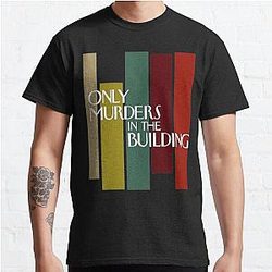 Only Murders In The Building men women     Classic T-Shirt